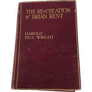The Re-Creation Of Brian Kent Wright Harold Bell Hardcover Copywrite 1919 Novel